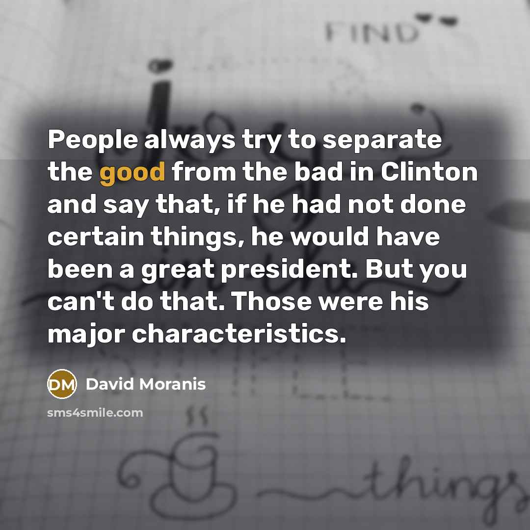 “People always try to separate the good from the bad…” quote by David Moranis