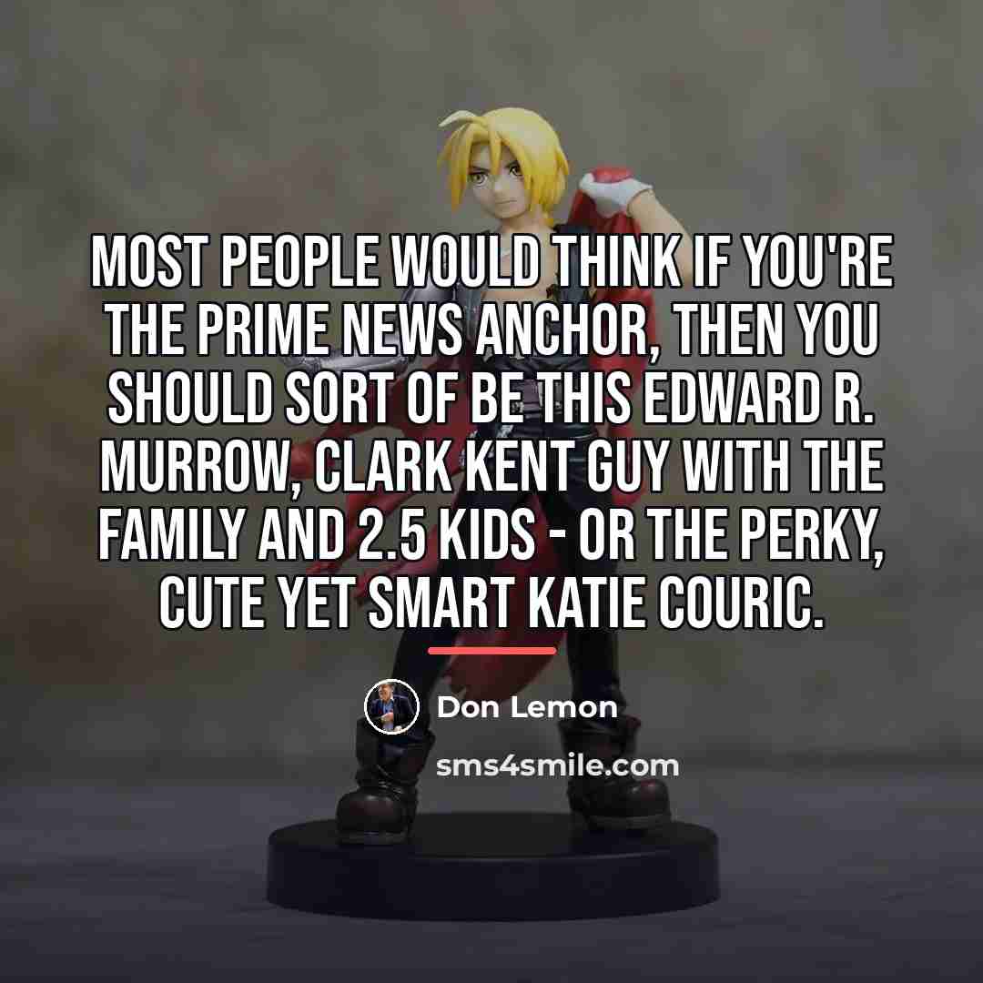 “Most people would think if you're the prime news anchor,…” quote by Don Lemon