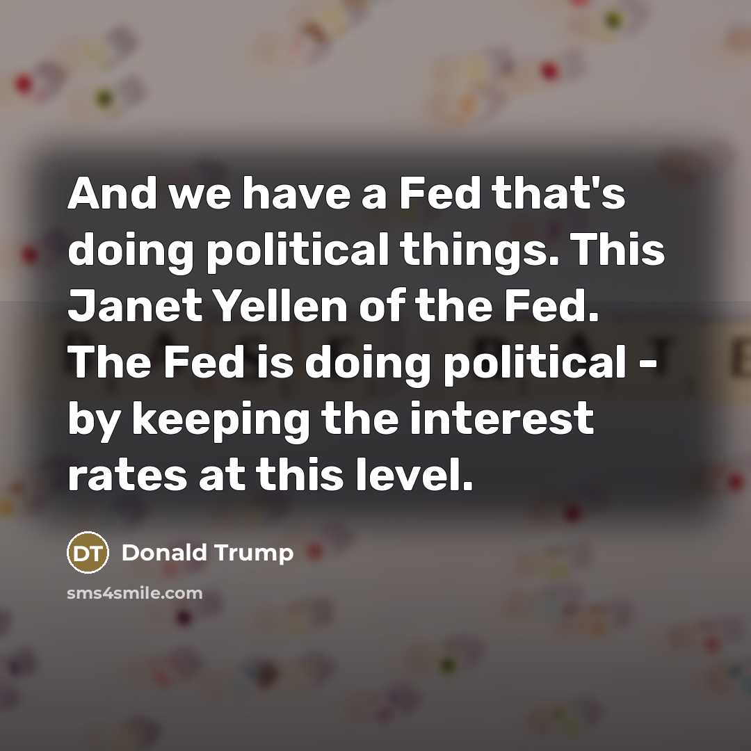 “And we have a Fed that's doing political things. This…” quote by Donald Trump
