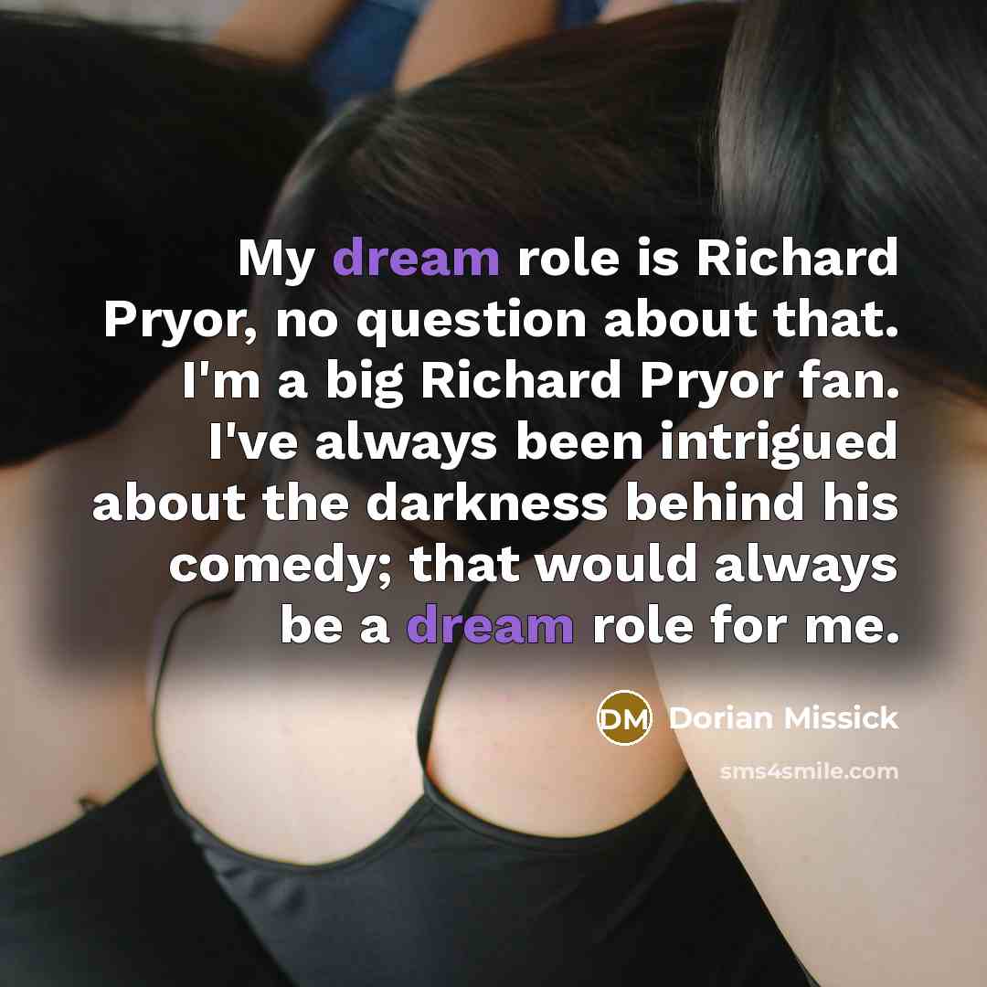 “My dream role is Richard Pryor, no question about that.…” quote by Dorian Missick