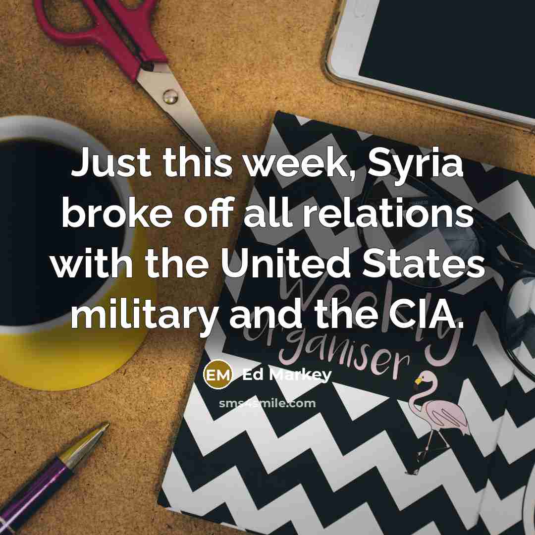 “Just this week, Syria broke off all relations with the…” quote by Ed Markey