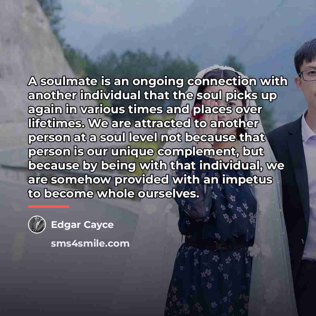 “A soulmate is an ongoing connection with another individual that…” quote by Edgar Cayce