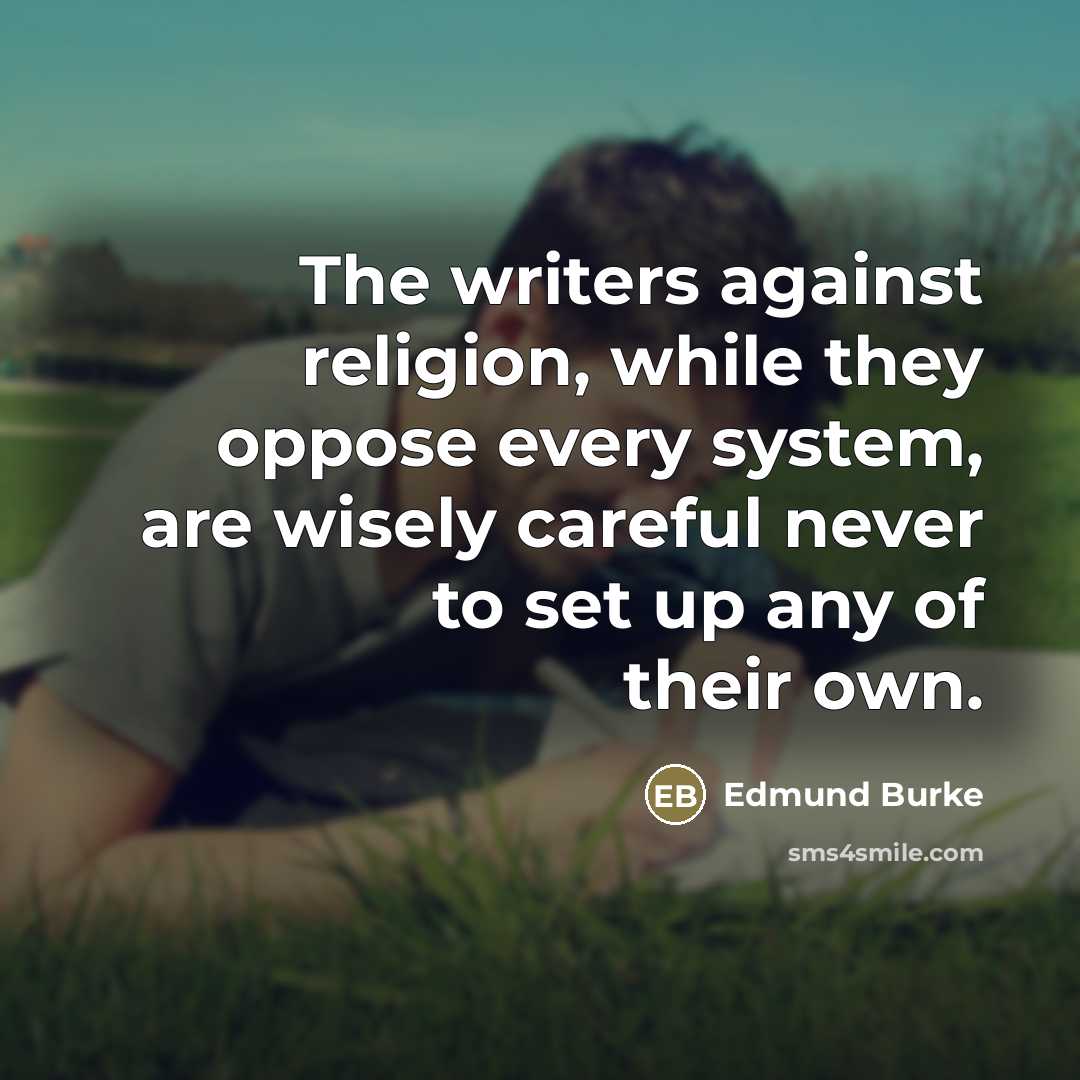 “The writers against religion, while they oppose every system, are…” quote by Edmund Burke
