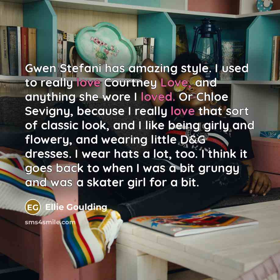 “Gwen Stefani has amazing style. I used to really love…” quote by Ellie Goulding