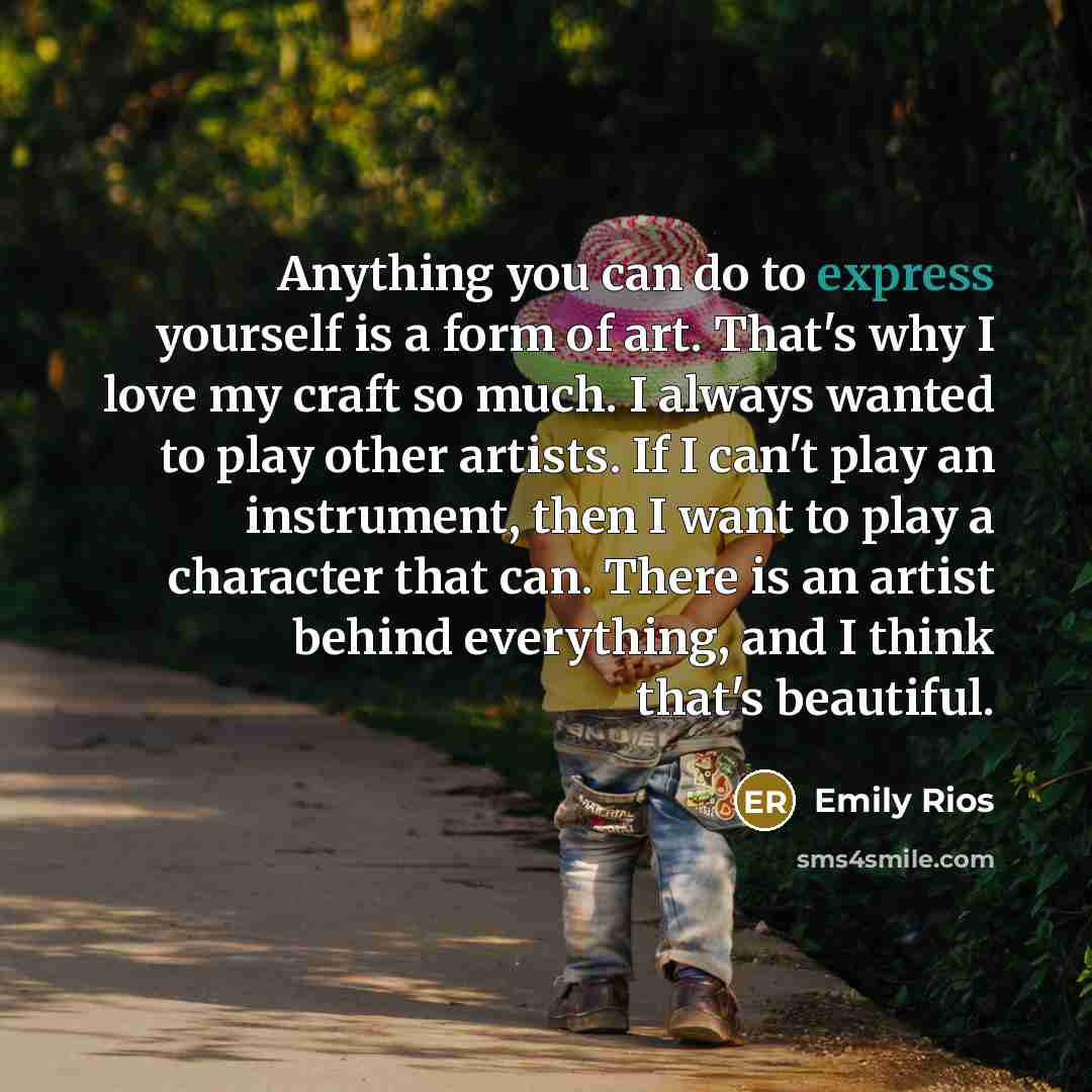 “Anything you can do to express yourself is a form…” quote by Emily Rios