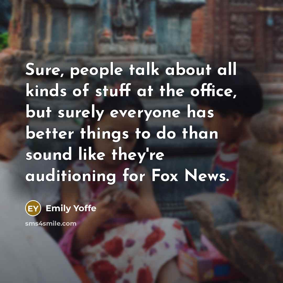 “Sure, people talk about all kinds of stuff at the…” quote by Emily Yoffe