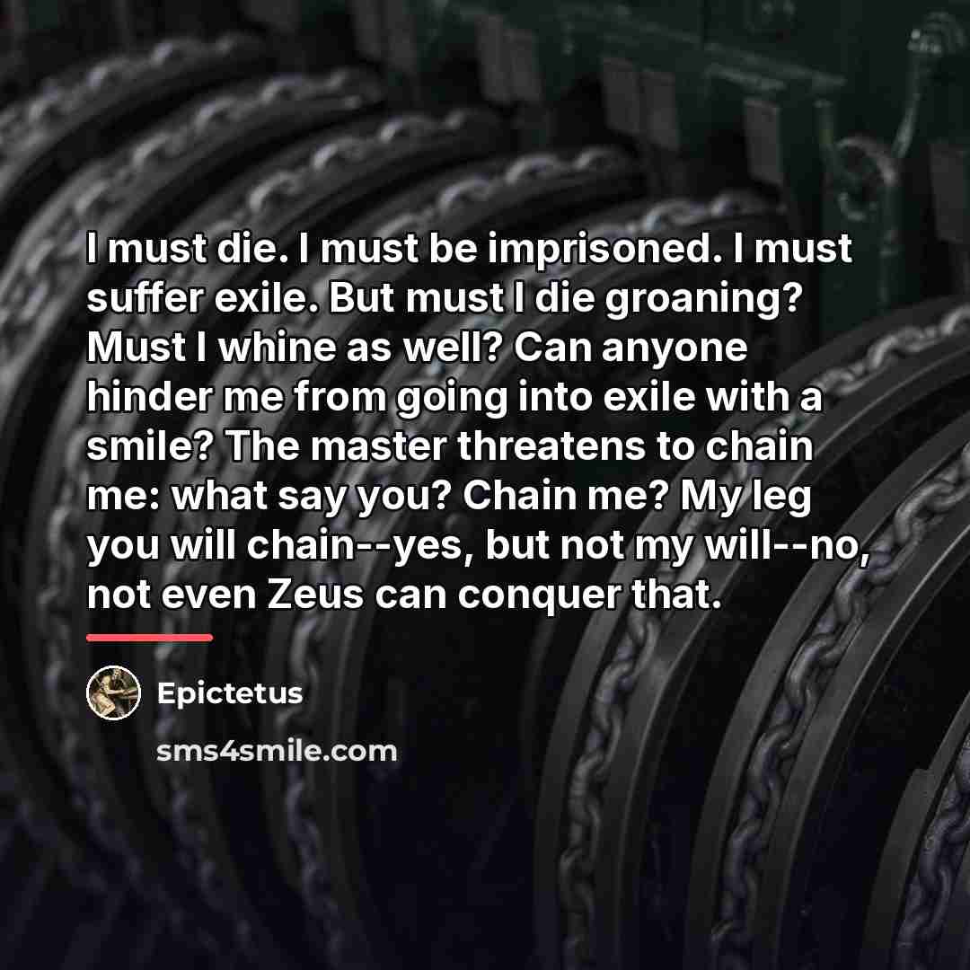 “I must die. I must be imprisoned. I must suffer…” quote by Epictetus