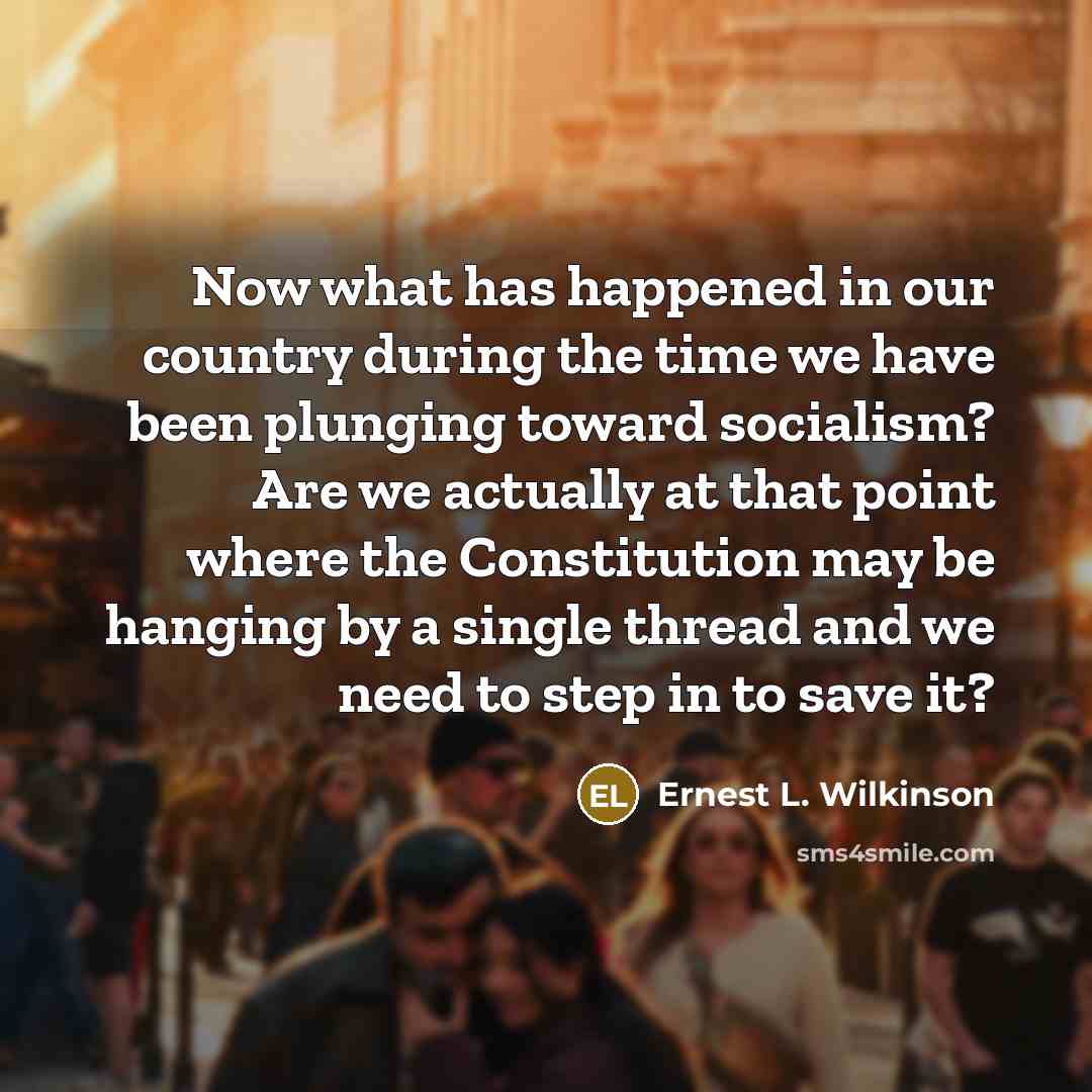 “Now what has happened in our country during the time…” quote by Ernest L. Wilkinson