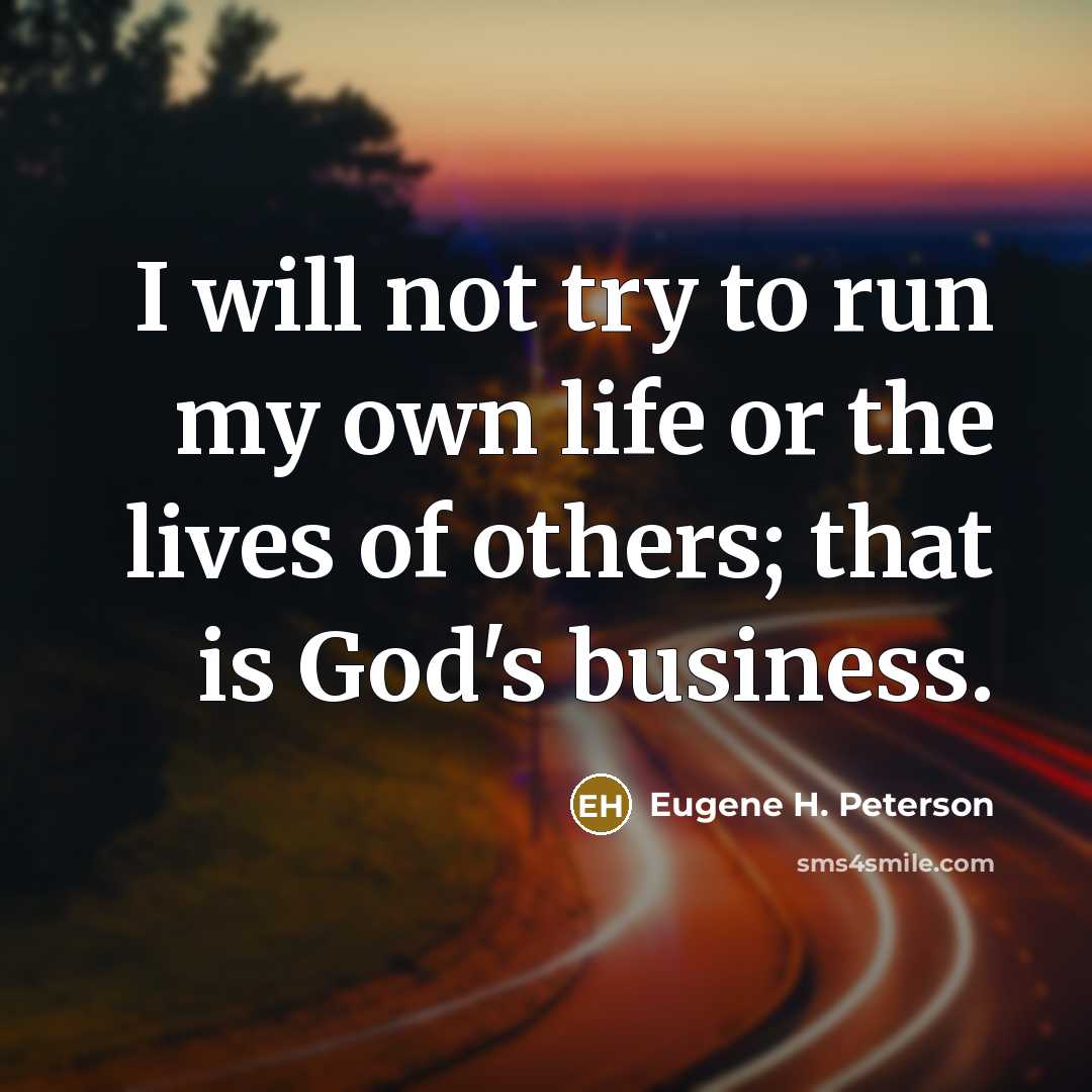 “I will not try to run my own life or…” quote by Eugene H. Peterson