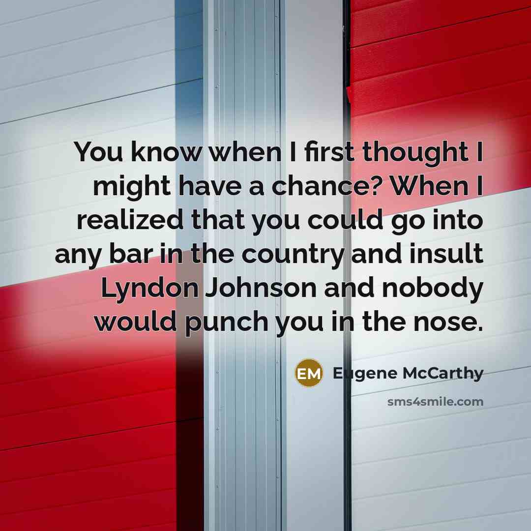 “You know when I first thought I might have a…” quote by Eugene McCarthy