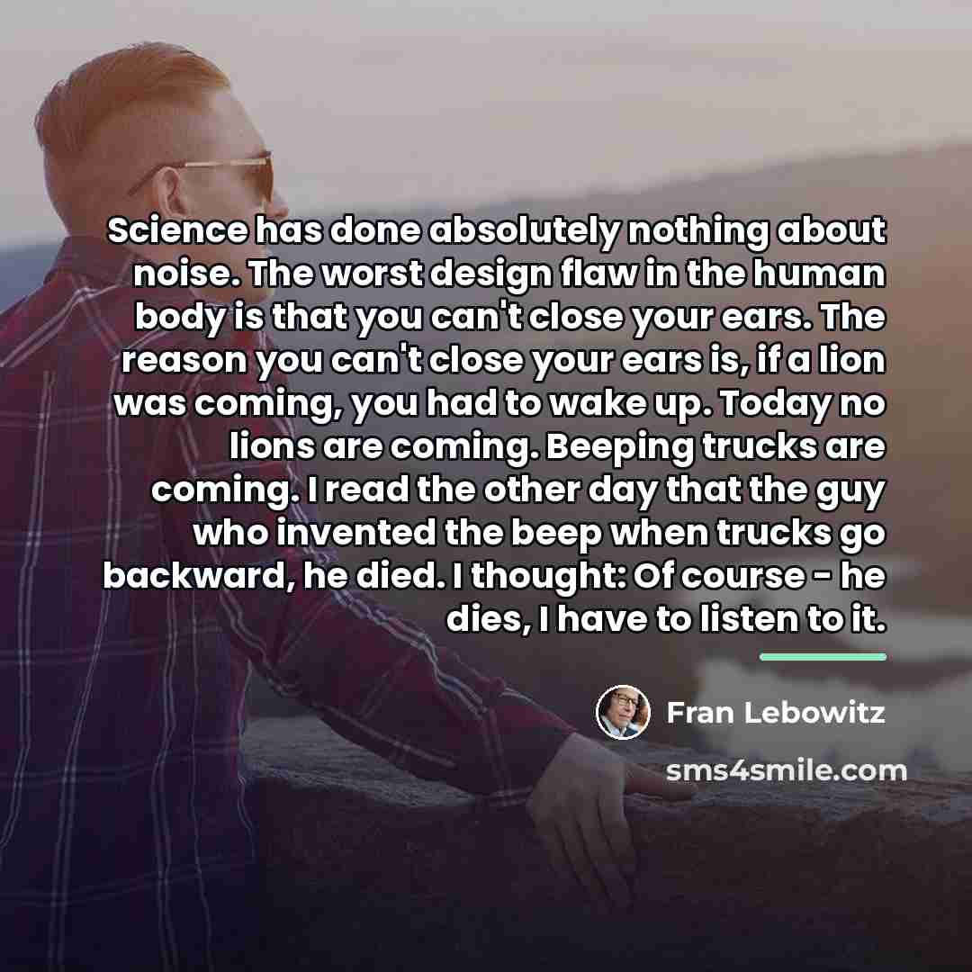 “Science has done absolutely nothing about noise. The worst design…” quote by Fran Lebowitz