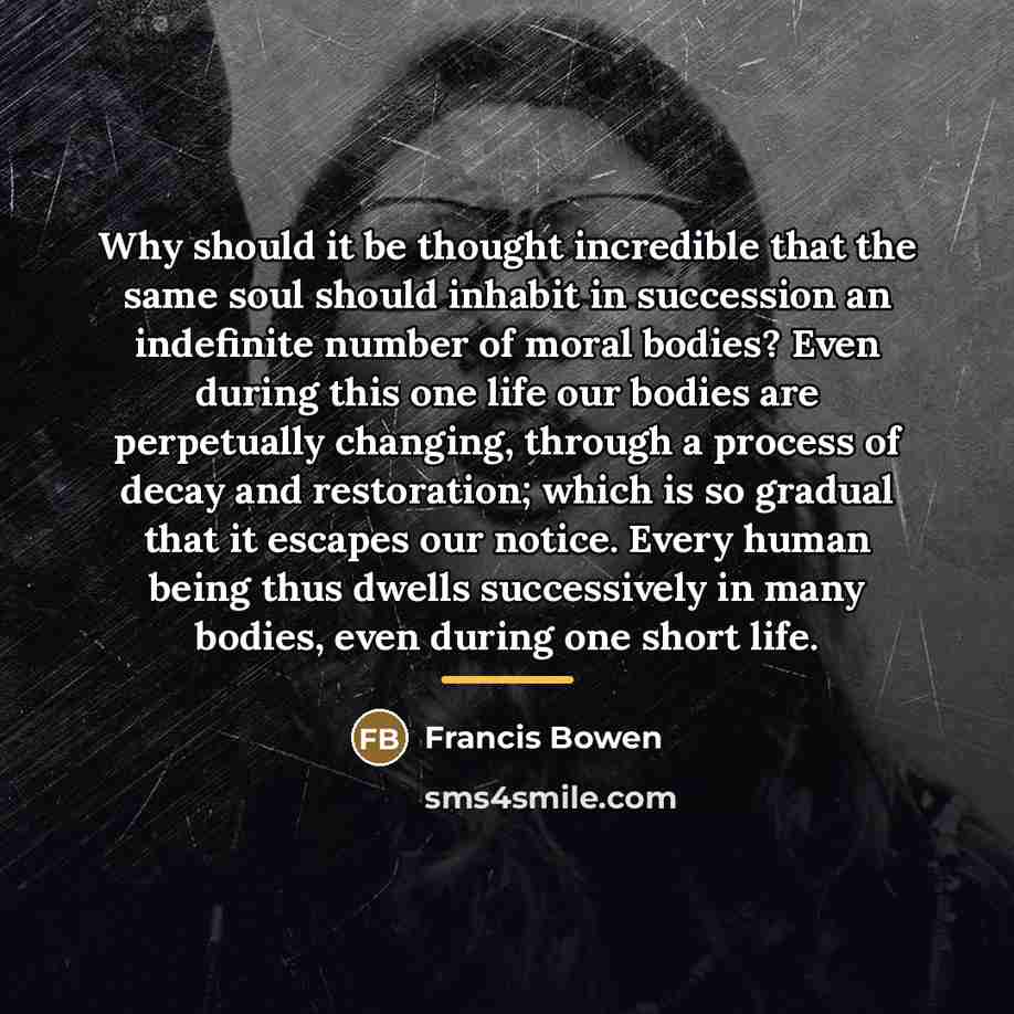 “Why should it be thought incredible that the same soul…” quote by Francis Bowen