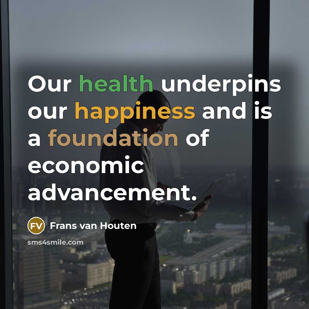 “Our health underpins our happiness and is a foundation of…” quote by Frans van Houten