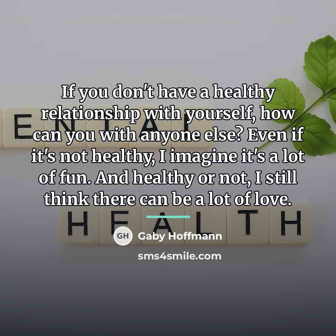 “If you don't have a healthy relationship with yourself, how…” quote by Gaby Hoffmann