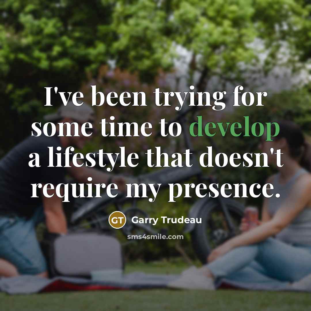 “I've been trying for some time to develop a lifestyle…” quote by Garry Trudeau