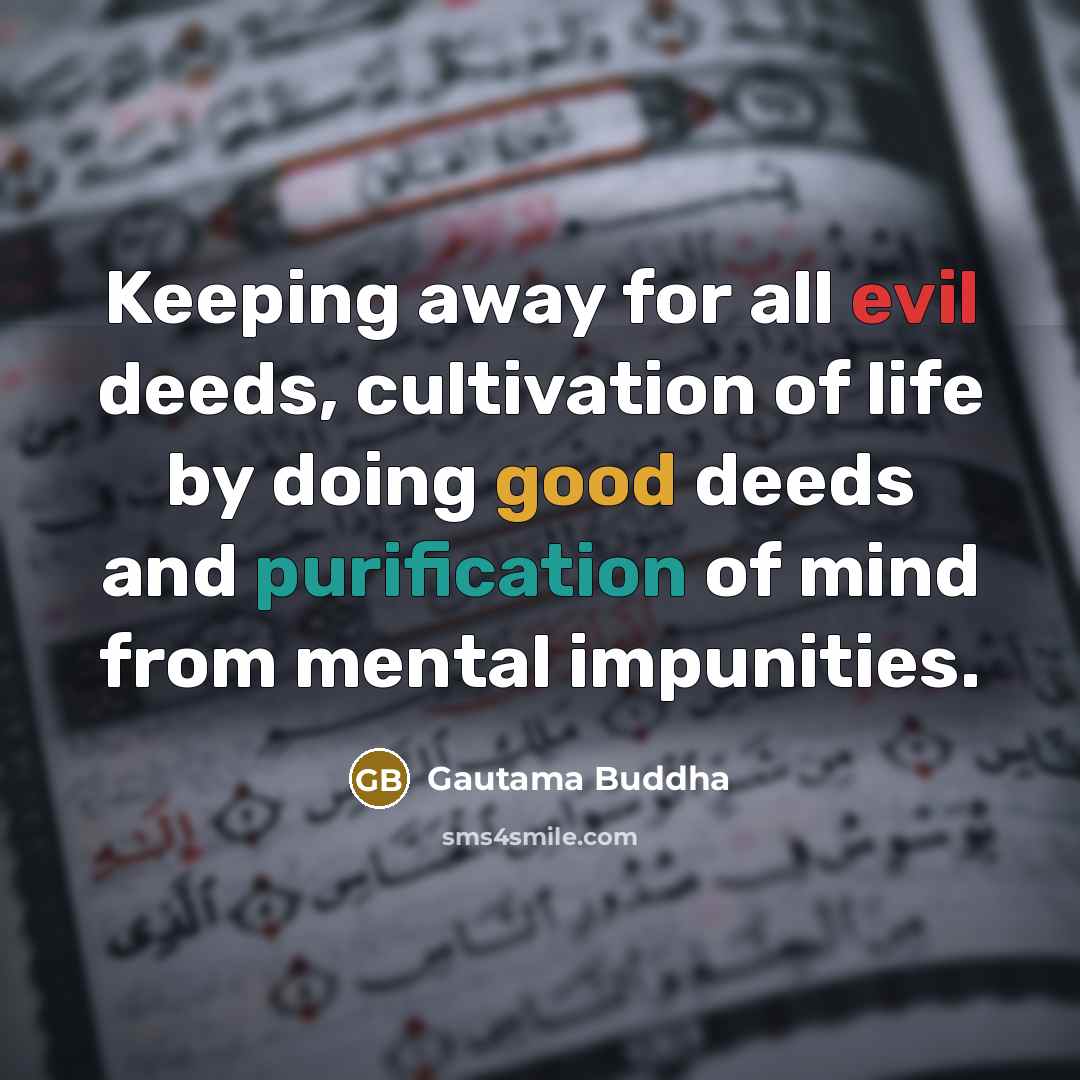 “Keeping away for all evil deeds, cultivation of life by…” quote by Gautama Buddha
