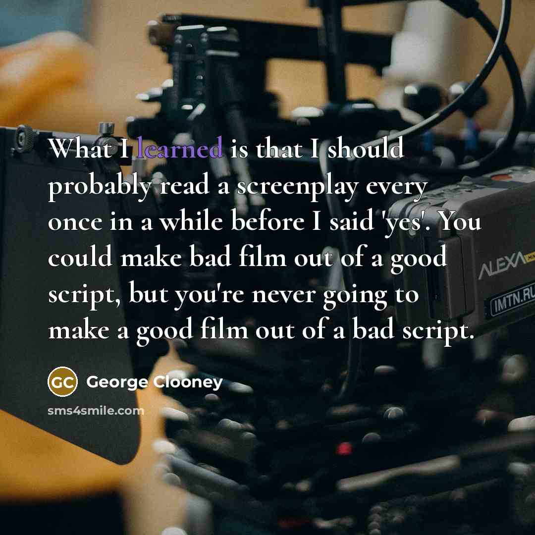 “What I learned is that I should probably read a…” quote by George Clooney