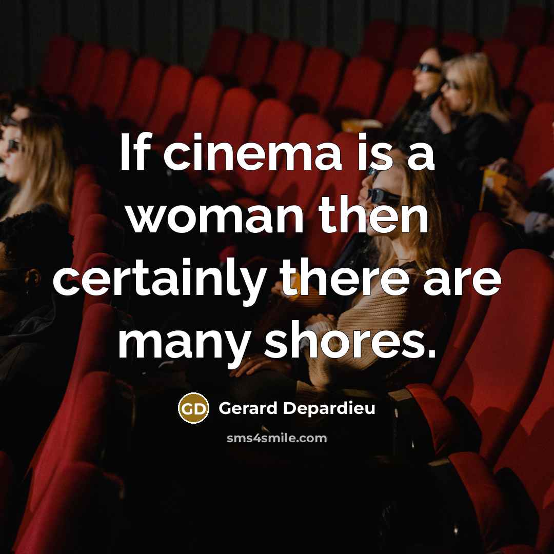 “If cinema is a woman then certainly there are many…” quote by Gerard Depardieu