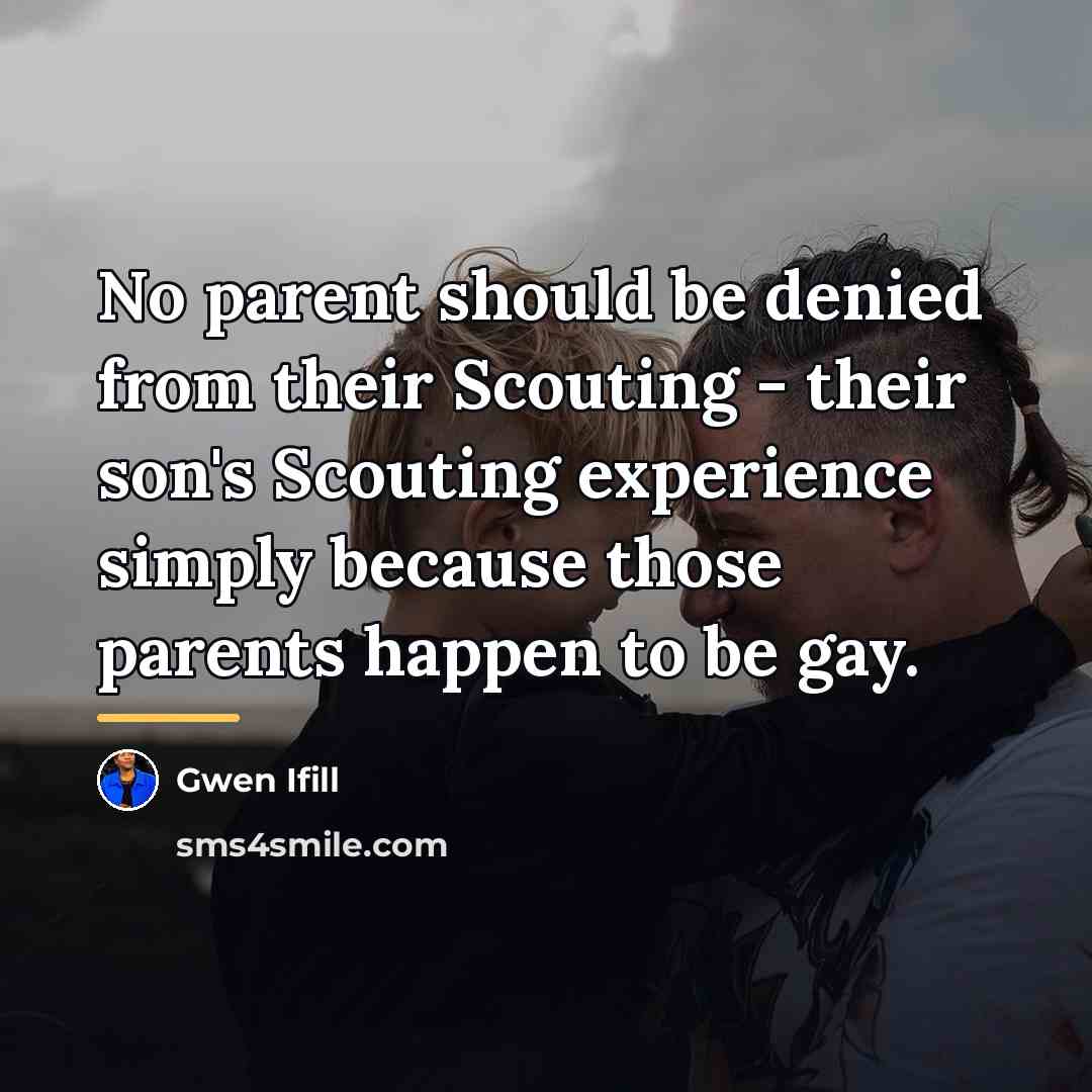 “No parent should be denied from their Scouting - their…” quote by Gwen Ifill