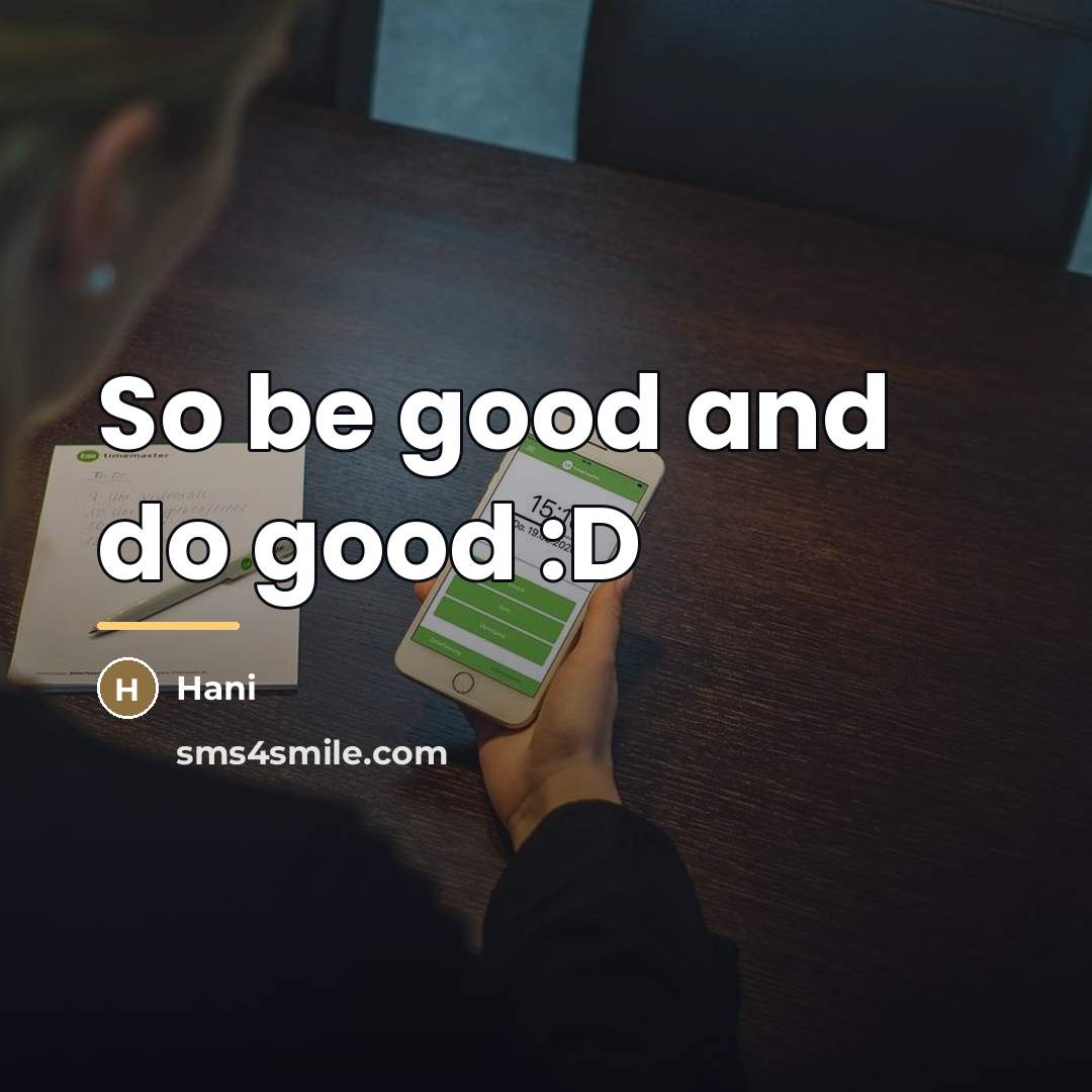 “So be good and do good :D…” quote by Hani