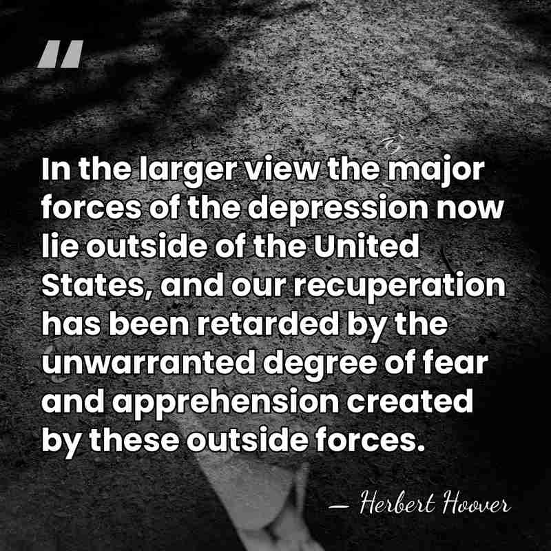 In the larger view the major forces of the depression now lie&hellip; - Herbert Hoover