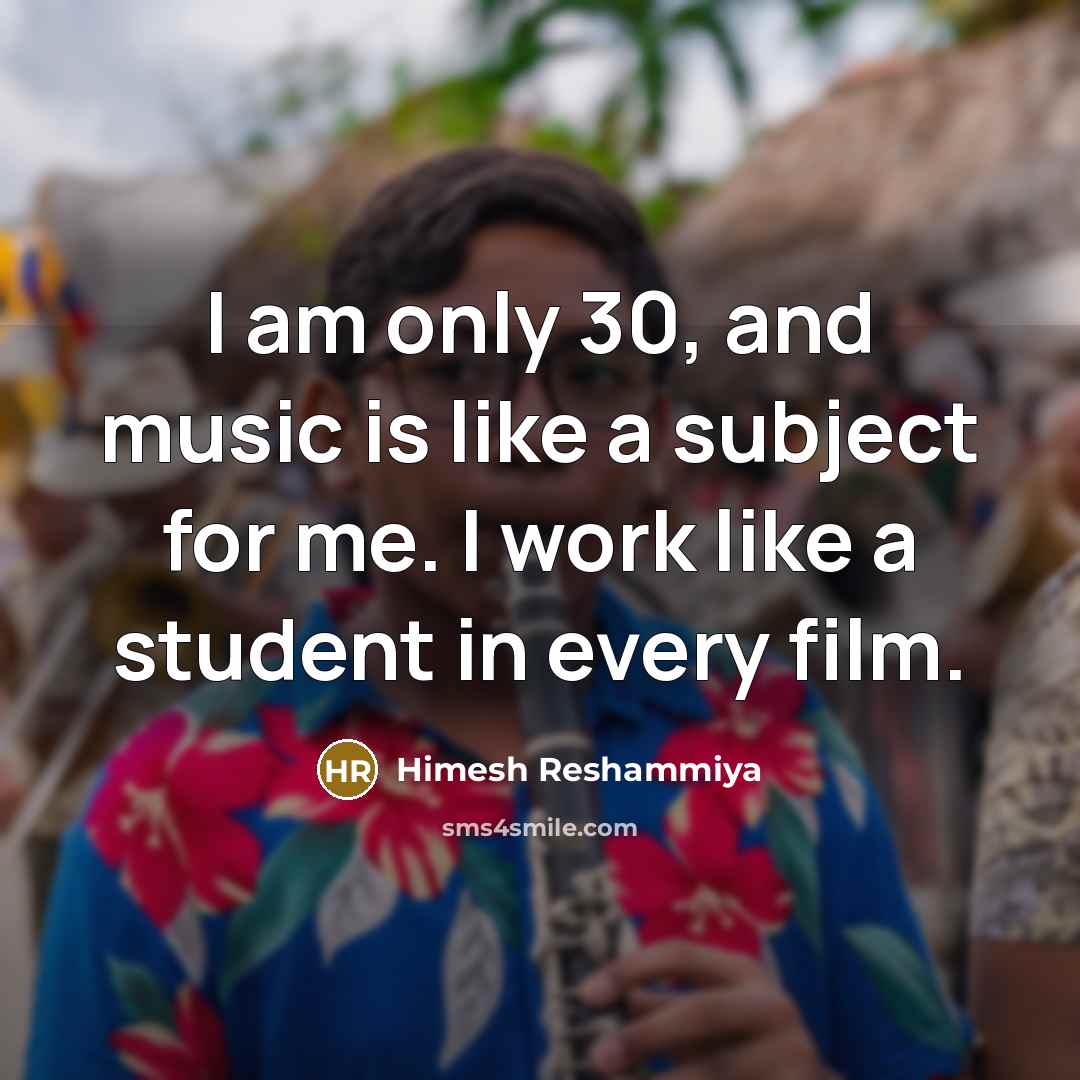 “I am only 30, and music is like a subject…” quote by Himesh Reshammiya