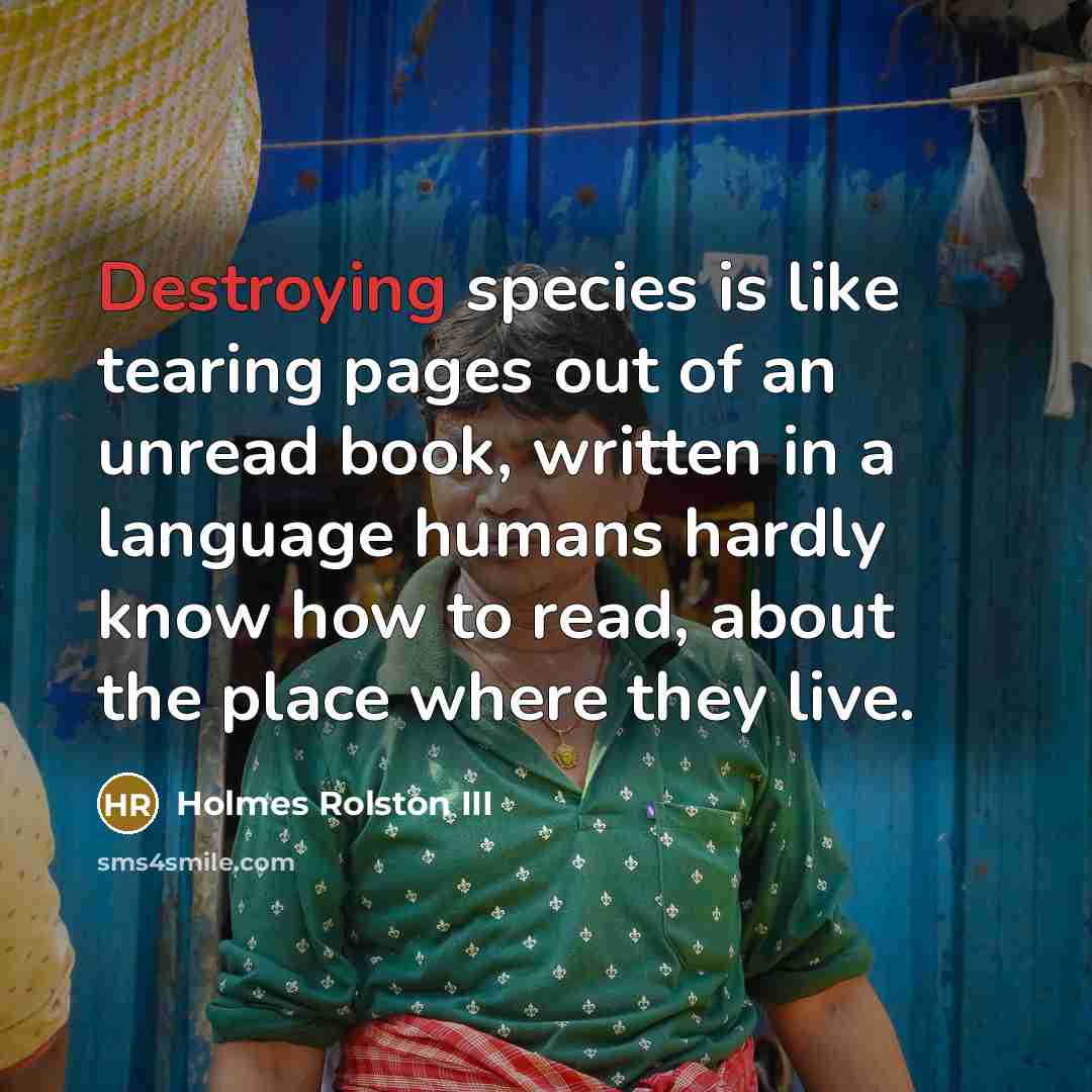 “Destroying species is like tearing pages out of an unread…” quote by Holmes Rolston III