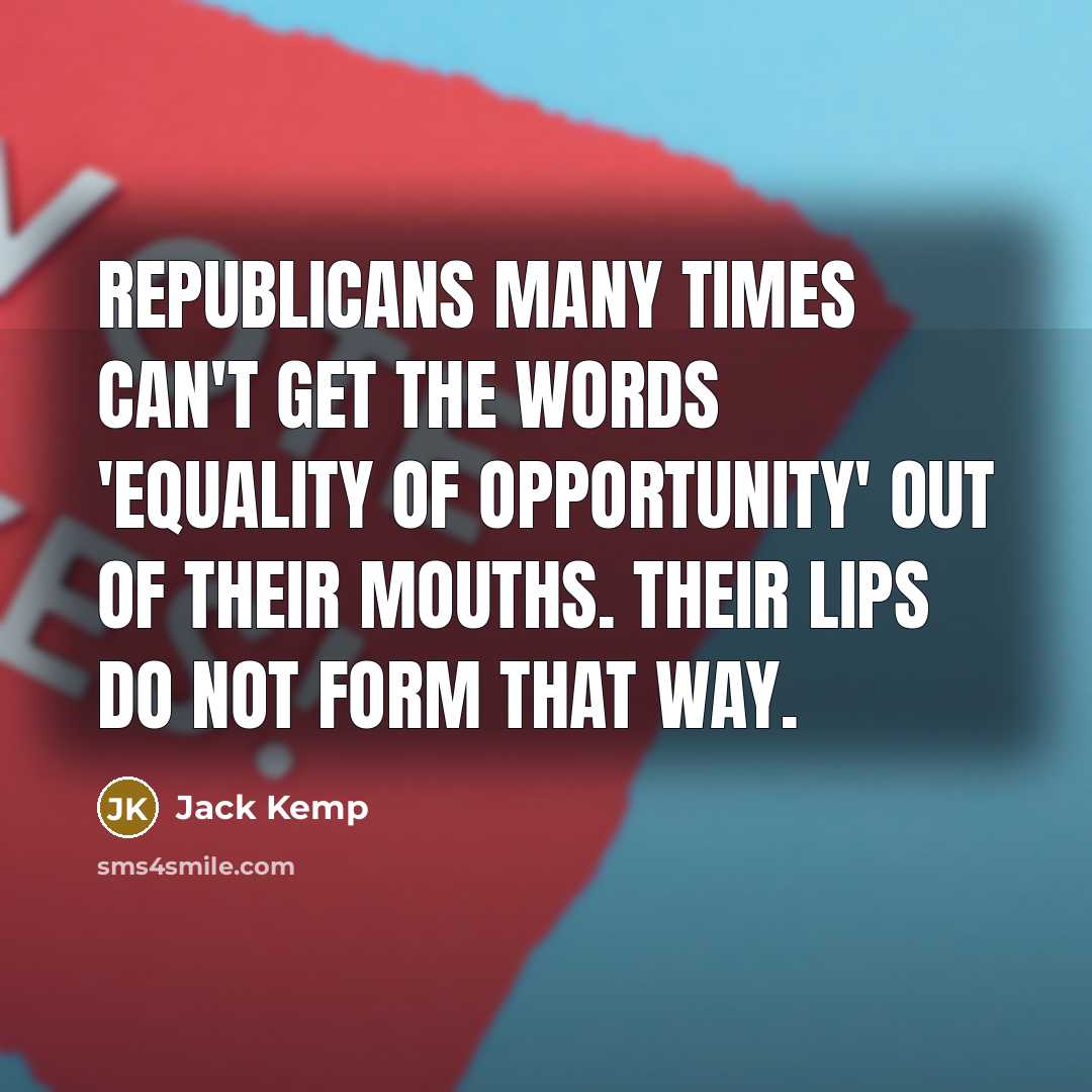 “Republicans many times can't get the words 'equality of opportunity'…” quote by Jack Kemp