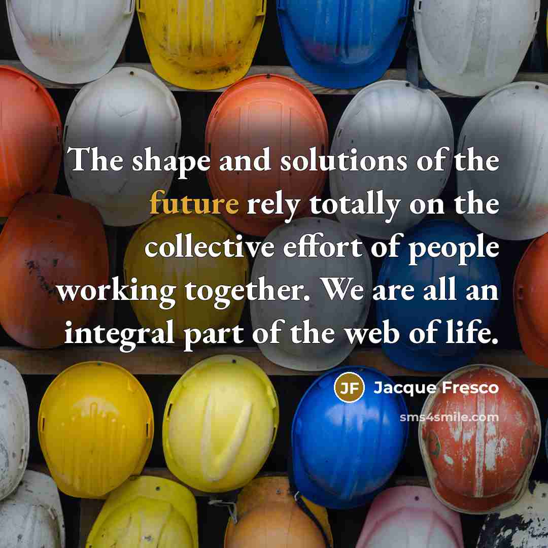 “The shape and solutions of the future rely totally on…” quote by Jacque Fresco