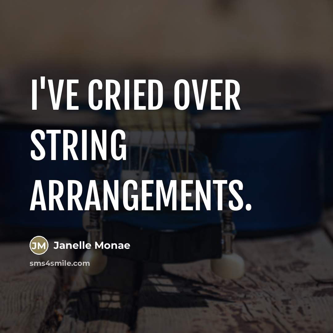 “I've cried over string arrangements.…” quote by Janelle Monae