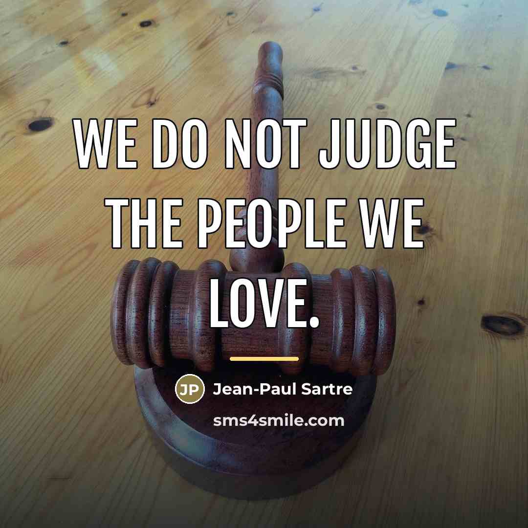 “We do not judge the people we love.…” quote by Jean-Paul Sartre