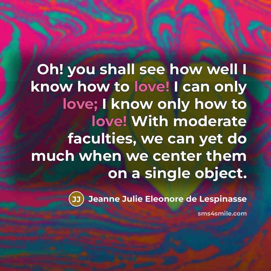 “Oh! you shall see how well I know how to…” quote by Jeanne Julie Eleonore de Lespinasse