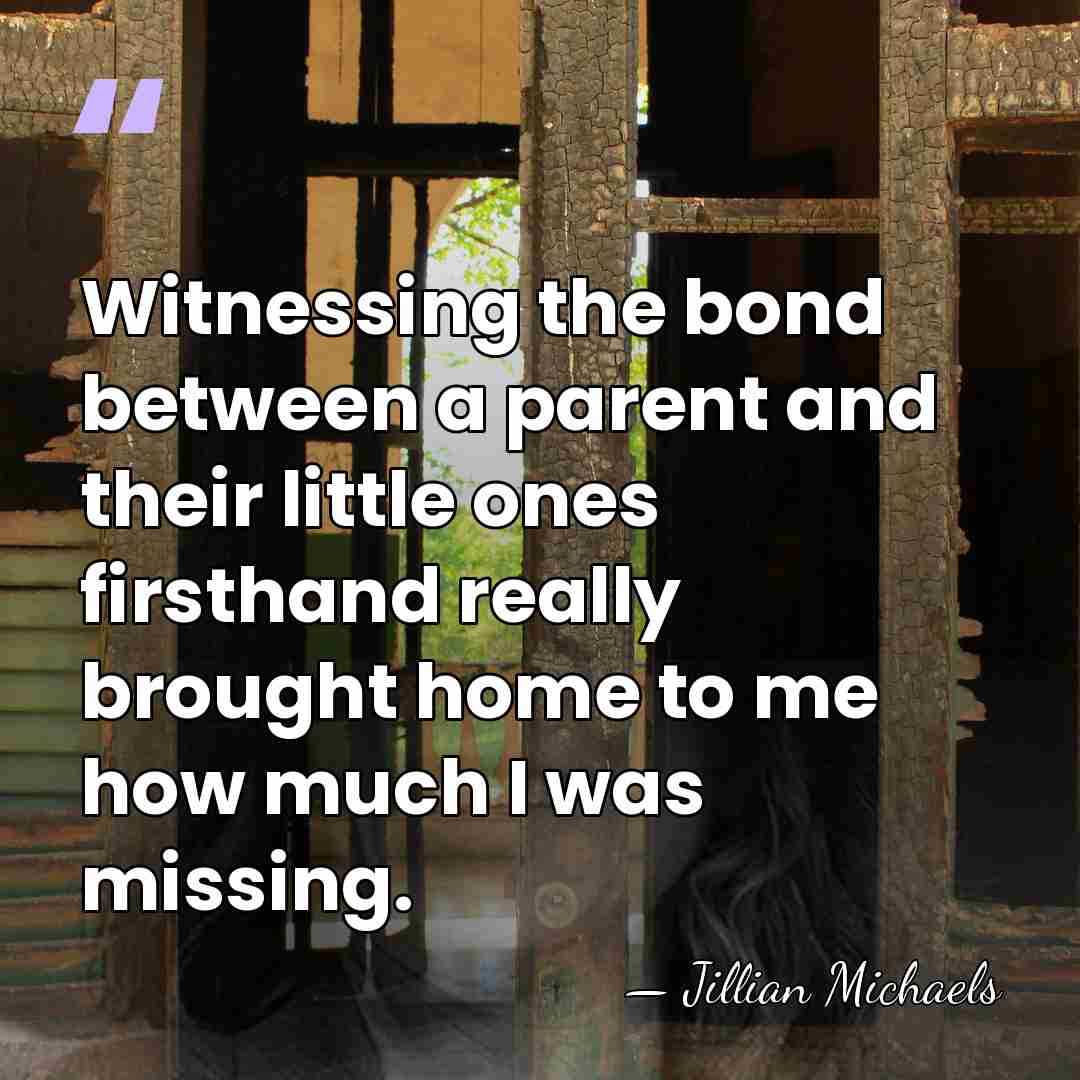 Witnessing the bond between a parent and their little ones firsthand really&hellip; - Jillian Michaels