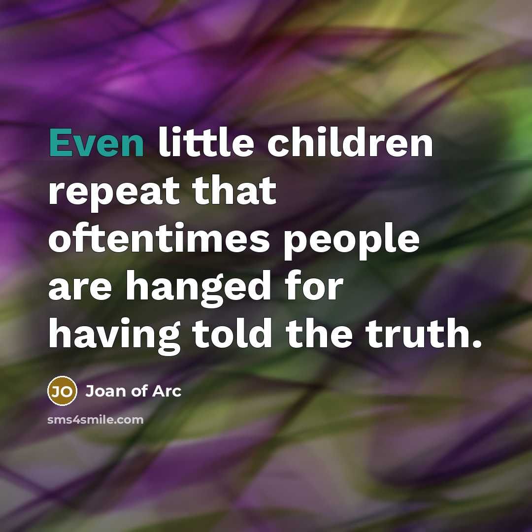 “Even little children repeat that oftentimes people are hanged for…” quote by Joan of Arc