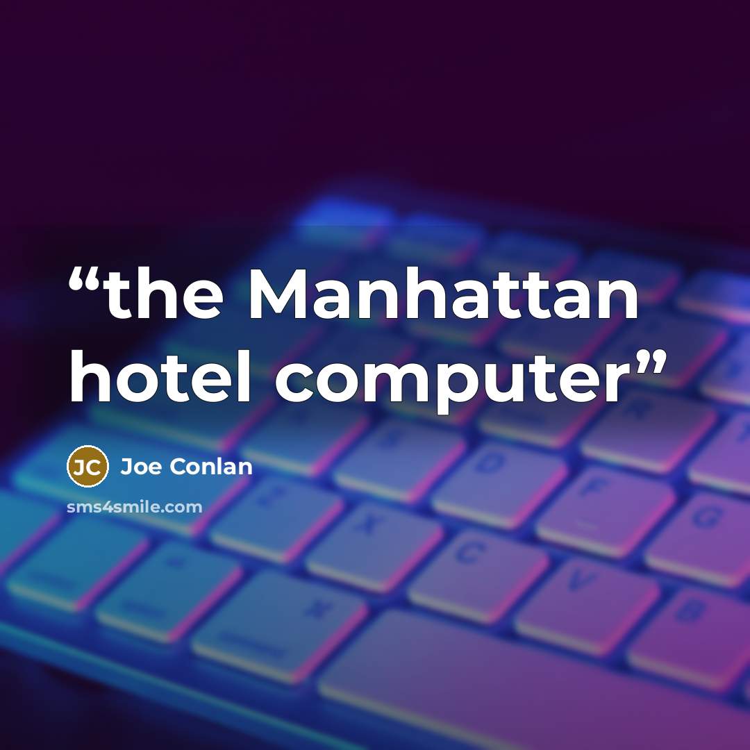 “the Manhattan hotel computer” quote by Joe Conlan