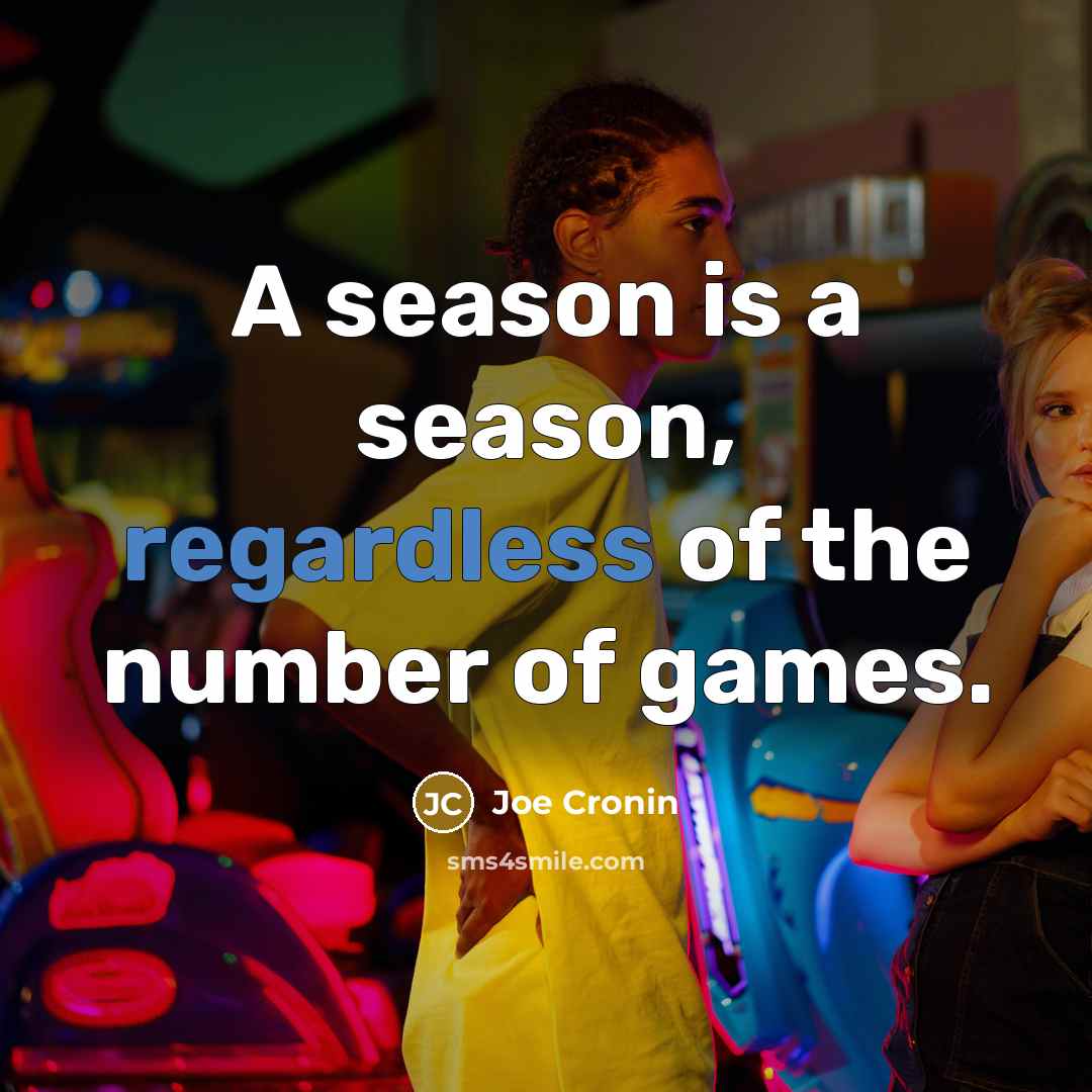 “A season is a season, regardless of the number of games.” quote by Joe Cronin