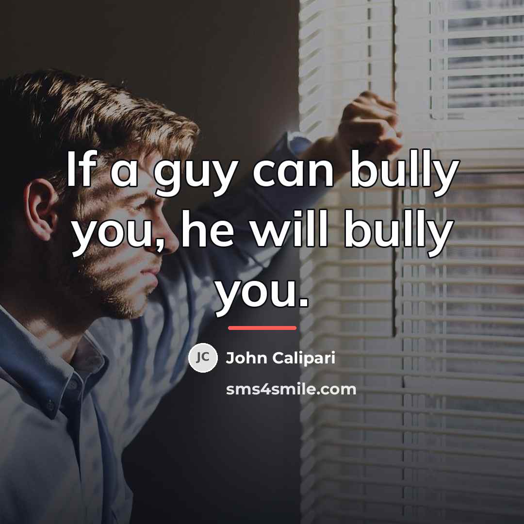 “If a guy can bully you, he will bully you.…” quote by John Calipari