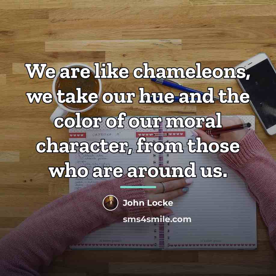 “We are like chameleons, we take our hue and the…” quote by John Locke