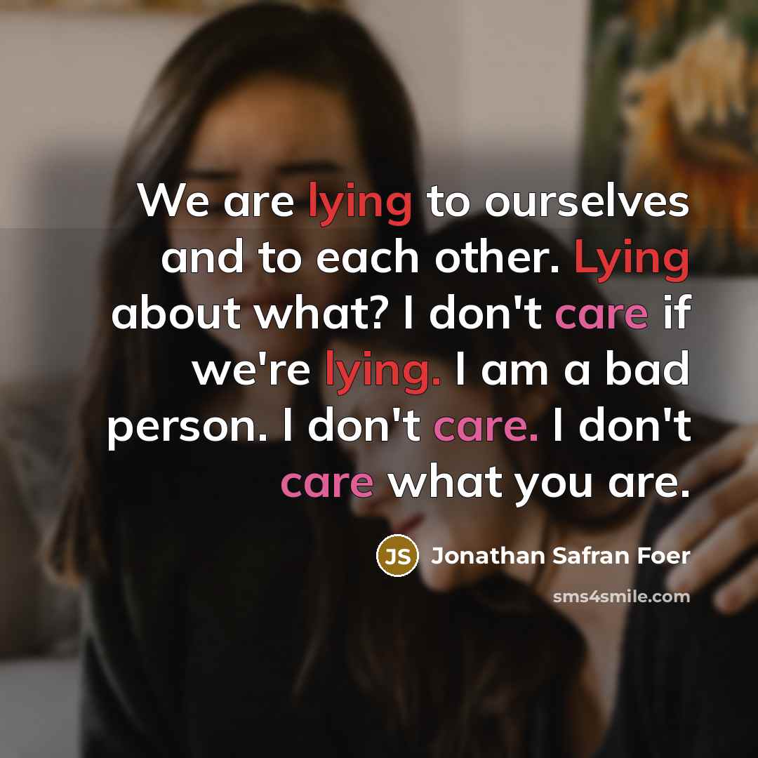 “We are lying to ourselves and to each other. Lying…” quote by Jonathan Safran Foer
