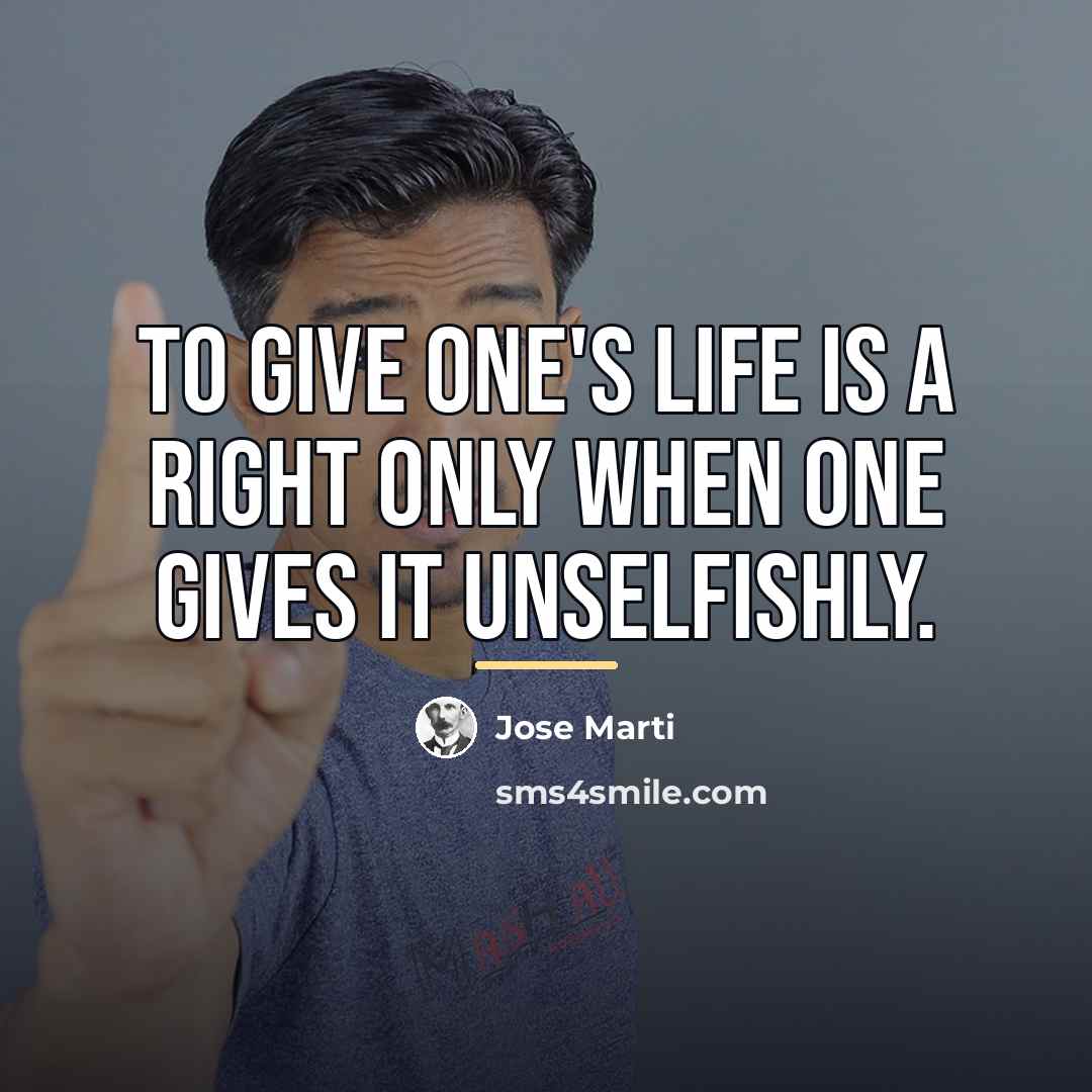“To give one's life is a right only when one…” quote by Jose Marti