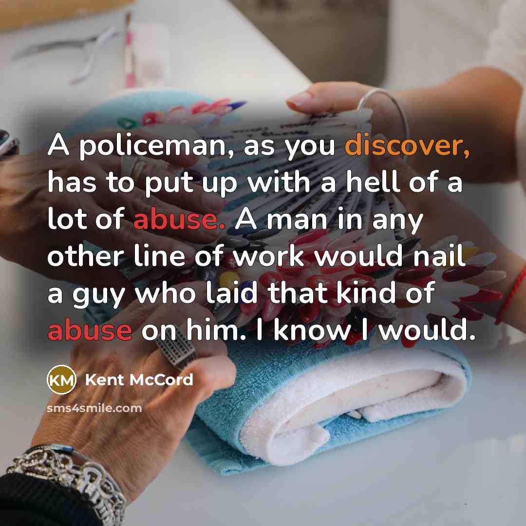 “A policeman, as you discover, has to put up with…” quote by Kent McCord