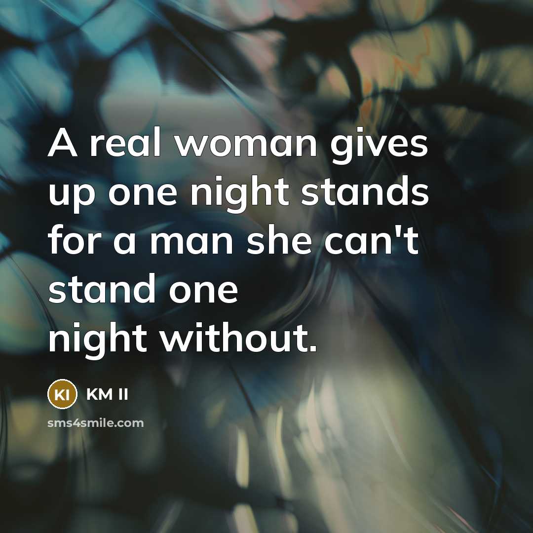 “A real woman gives up one night stands for a…” quote by KM II