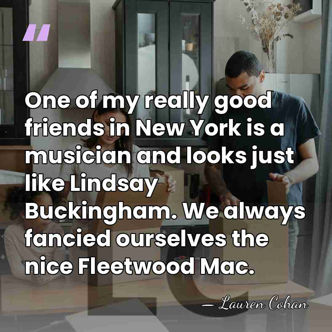 One of my really good friends in New York is a musician&hellip; - Lauren Cohan