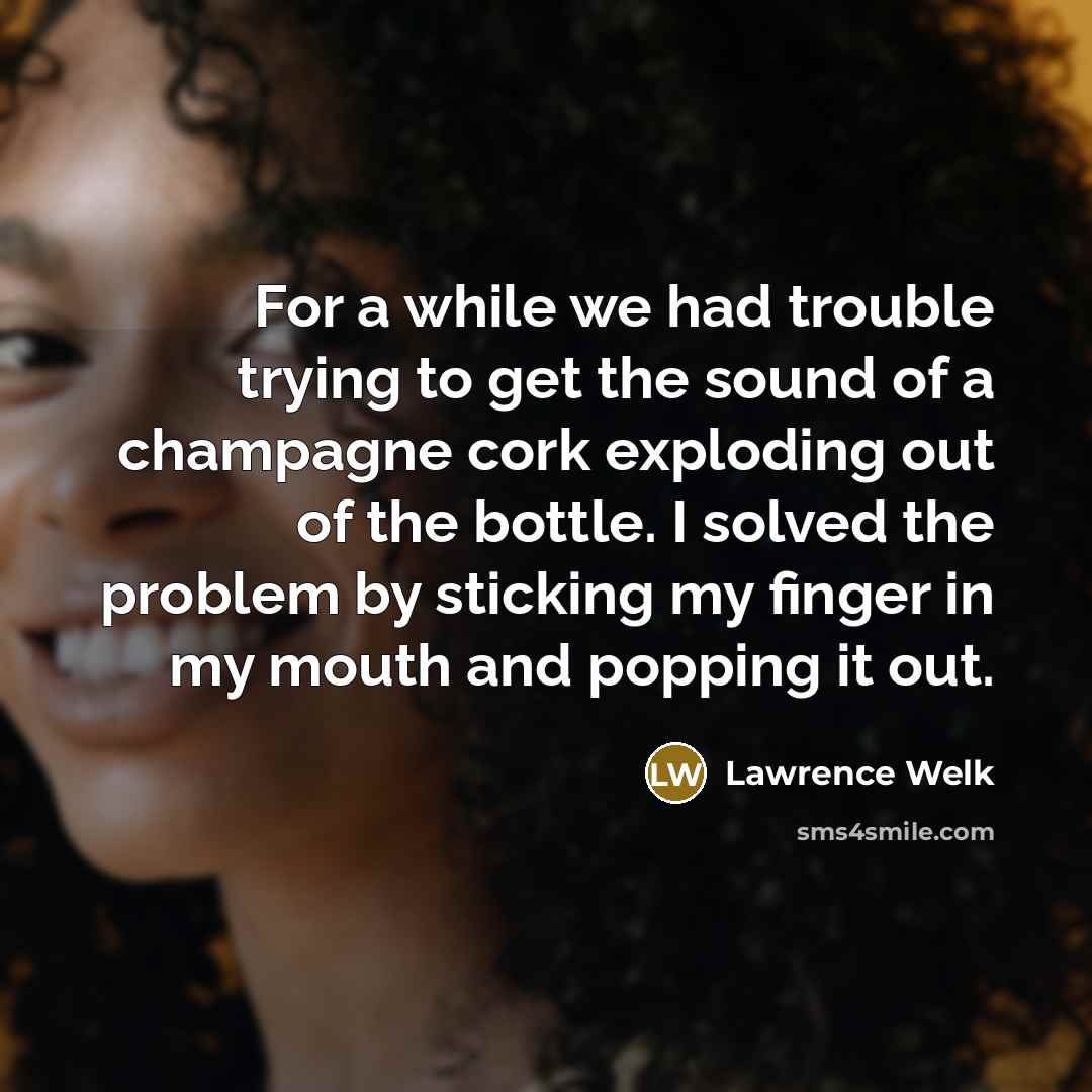 “For a while we had trouble trying to get the…” quote by Lawrence Welk