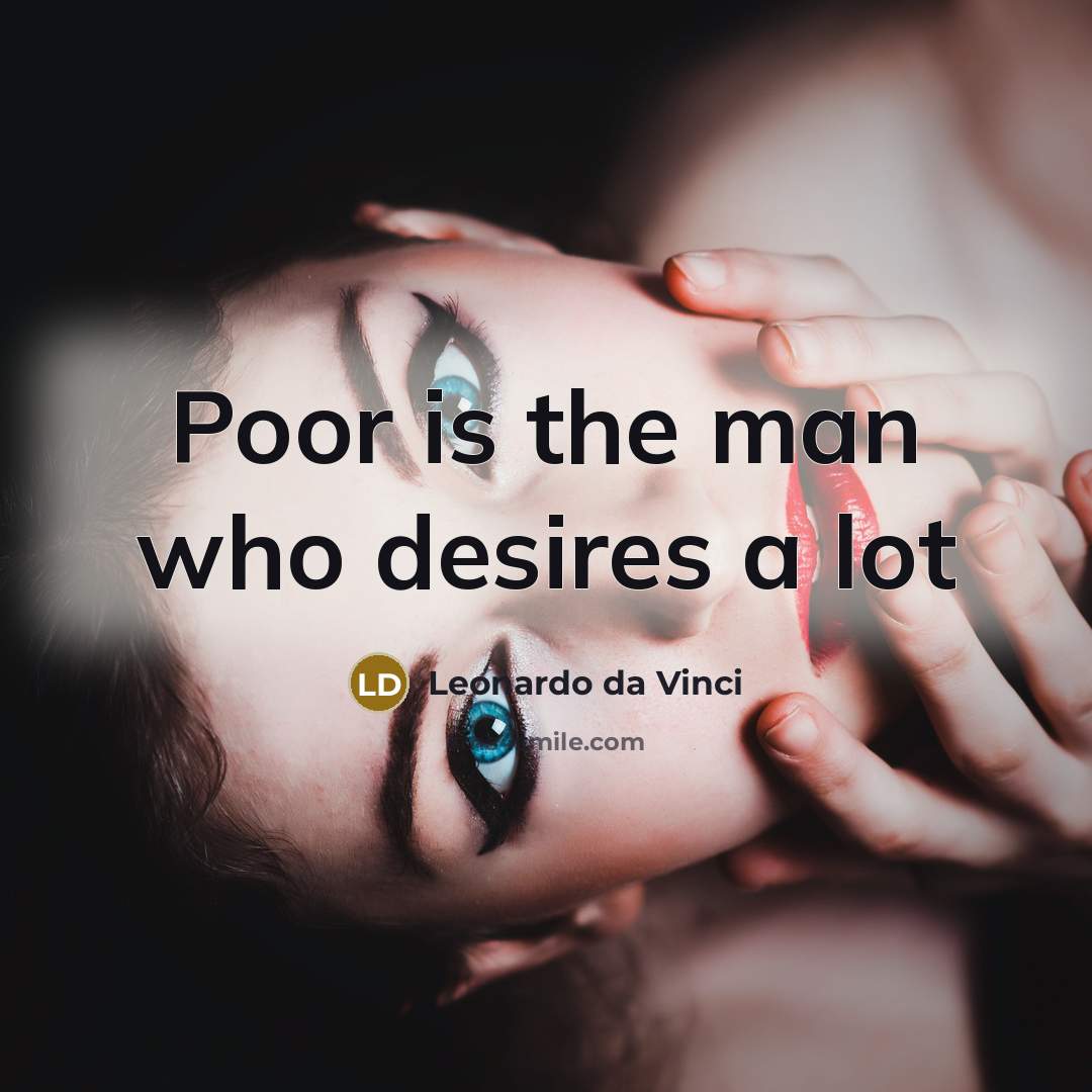 “Poor is the man who desires a lot…” quote by Leonardo da Vinci
