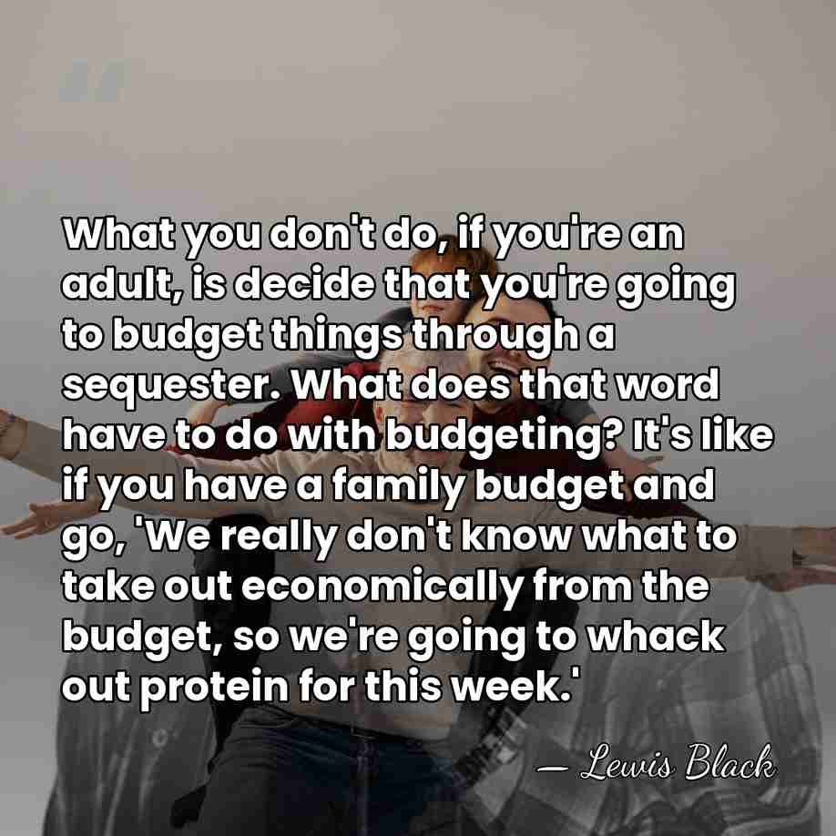 What you don't do, if you're an adult, is decide that you're&hellip; - Lewis Black