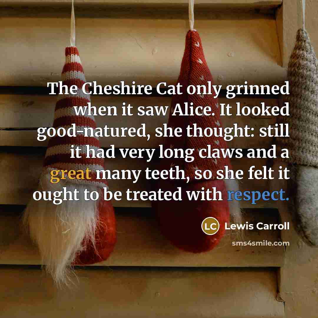 “The Cheshire Cat only grinned when it saw Alice. It…” quote by Lewis Carroll