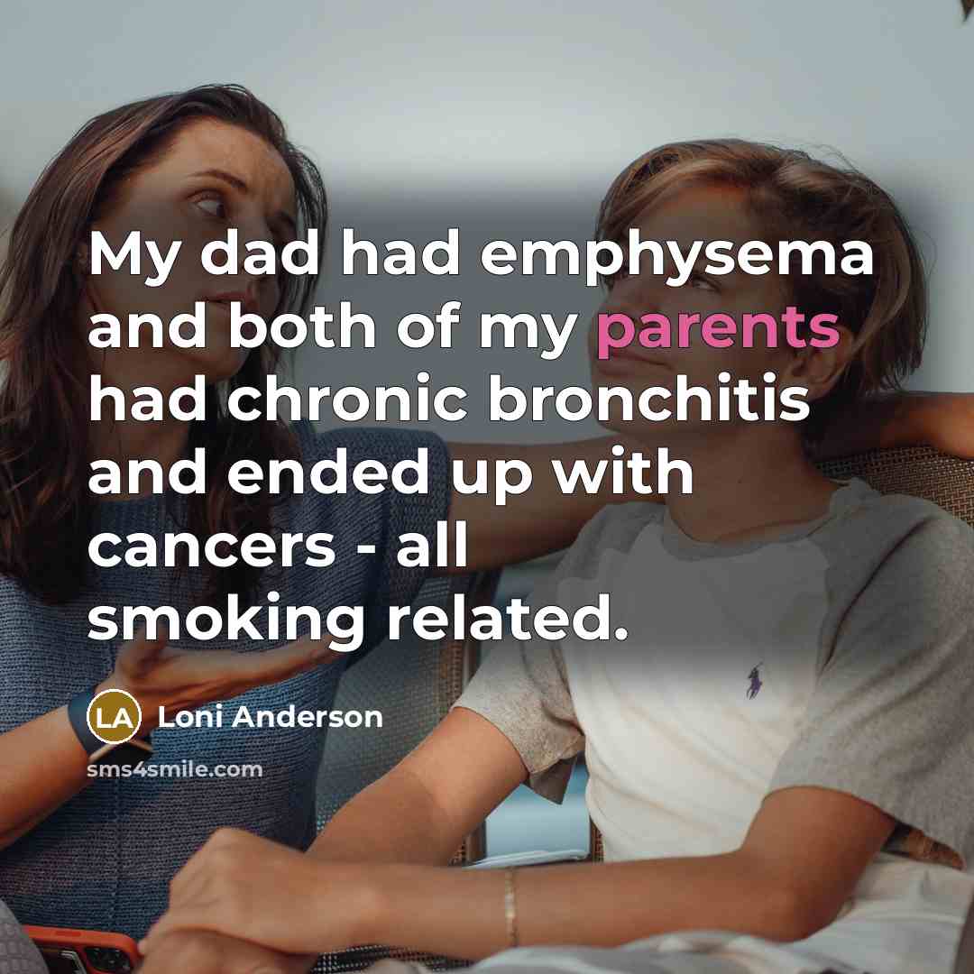 “My dad had emphysema and both of my parents had…” quote by Loni Anderson