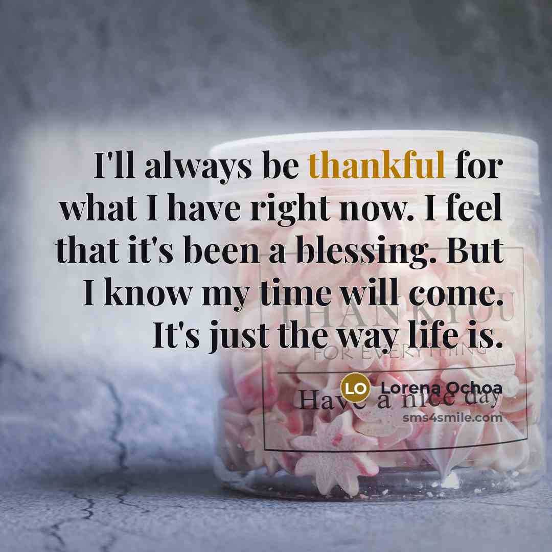 “I'll always be thankful for what I have right now.…” quote by Lorena Ochoa