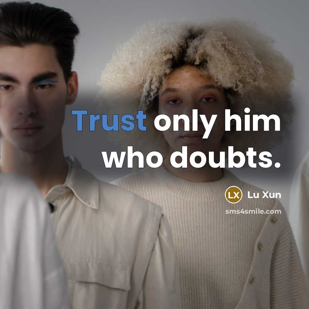 “Trust only him who doubts.…” quote by Lu Xun
